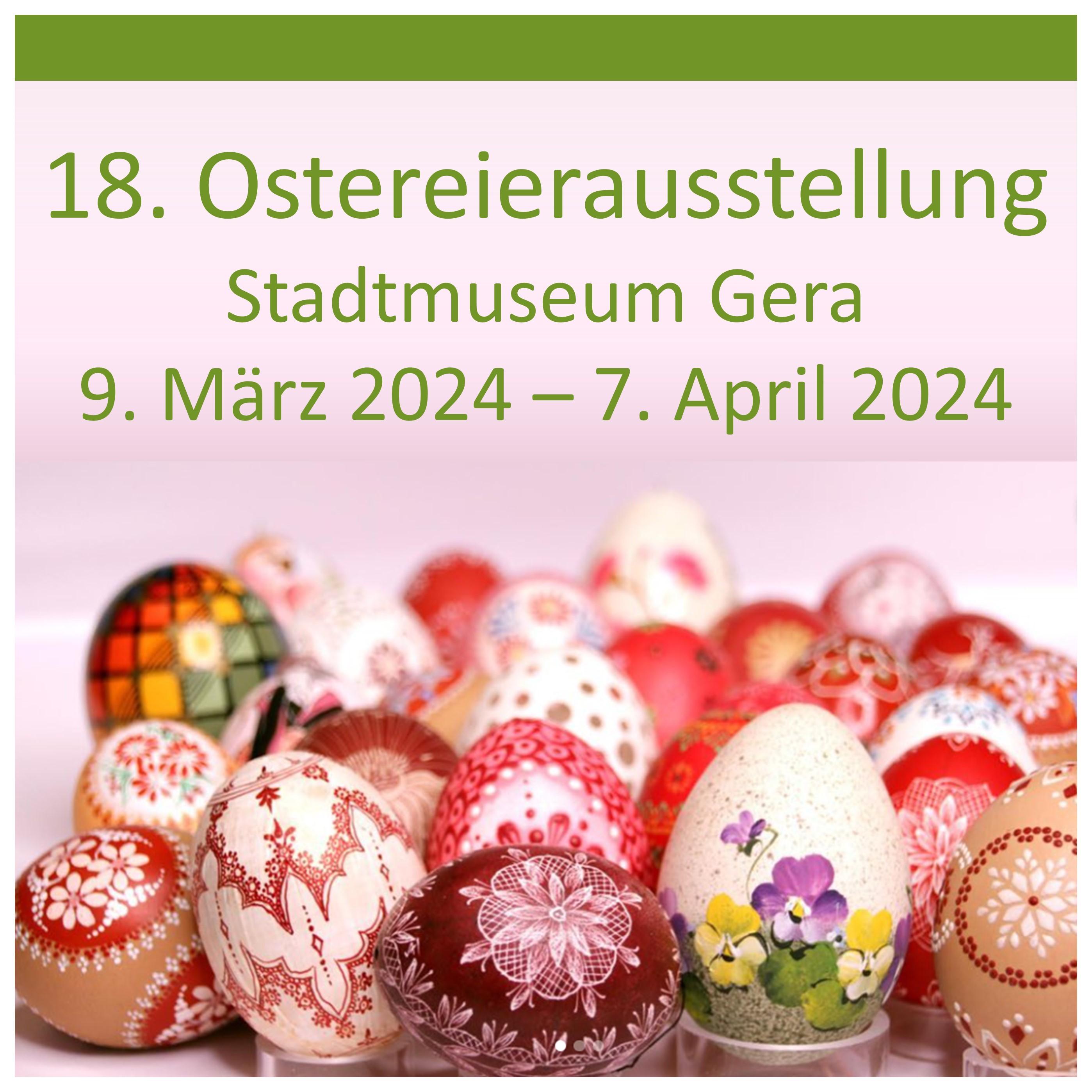 18. Ostereierausstellung im Stadtmuseum Gera vom 9. März bis 7. April 2024 versehen mit Ostereiern die mit verschiedenen Techniken bemalt und dekoriert wurden