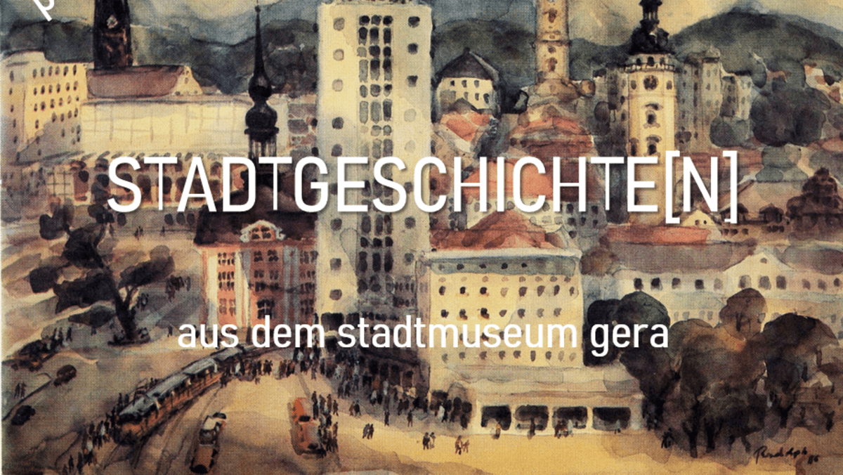 . © Stadtmuseum Gera / Gemälde Hans Rudolph