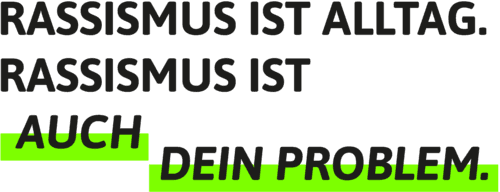 Text "Rassismus ist Alltag, Rassismus ist auch dein Problem".