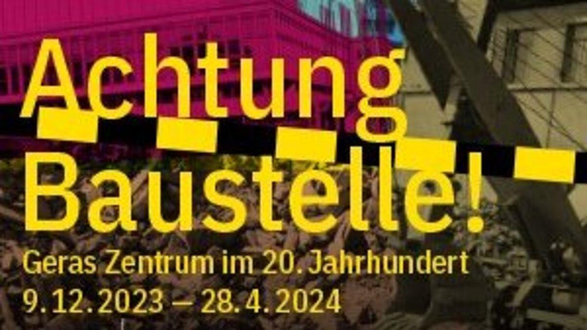 Plakat 'Achtung Baustelle! Geras Zentrum im 20. Jahrhundert mit verschiedenen Geraer Gebäuden. © Stadt Gera / Stadtmuseum