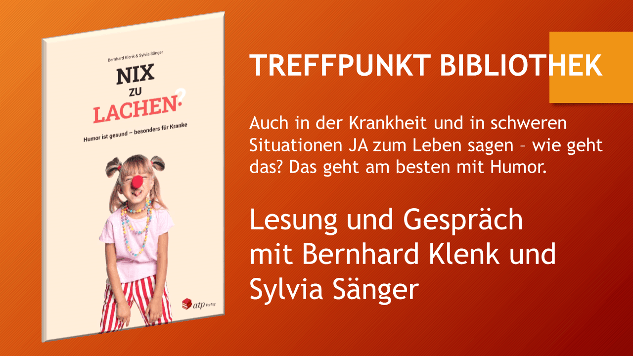 NIX ZU LACHEN: Humor ist gesund - besonders für Kranke Lesung und Gespräch mit Bernhard Klenk und Sylvia Sänger. © Bernhard Klenk und Sylvia Sänger